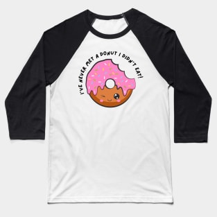 I've Never Met A Donut I Didn't Eat. Funny Sarcastic Donut Lover Saying Baseball T-Shirt